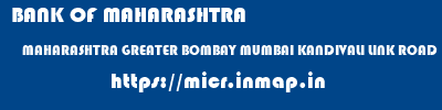 BANK OF MAHARASHTRA  MAHARASHTRA GREATER BOMBAY MUMBAI KANDIVALI LINK ROAD  micr code